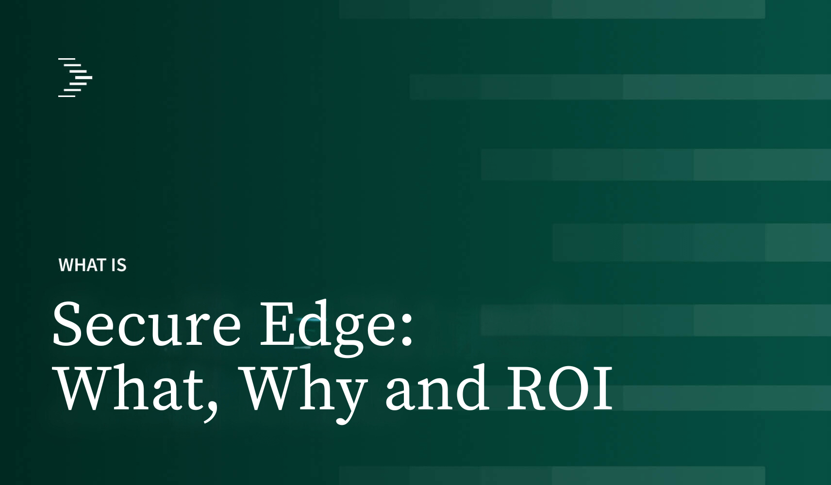 Secure Edge What Why & ROI
